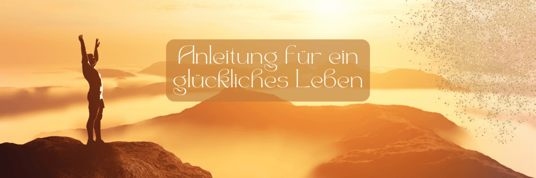 Anleitung für ein glückliches Leben
